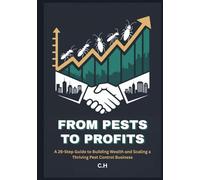 From Pests to Profits: A 26-Step Guide to Building Wealth and Scaling a Thriving Pest Control Business