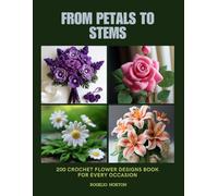 From Petals to Stems: 200 Crochet Flower Designs Book for Every Occasion