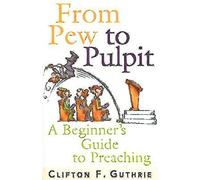 From Pew to Pulpit: A Beginner's Guide to Preaching