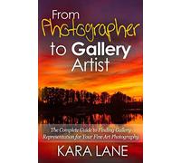 From Photographer to Gallery Artist: The Complete Guide to Finding Gallery Representation for Your Fine Art Photography
