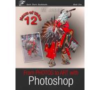 From Photos to Art with Photoshop: An Illustrated Guidebook: Volume 1 (Quick Start Photo Editing)