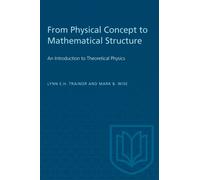 From Physical Concept to Mathematical Structure : An Introduction to Theoretical Physics
