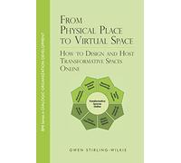 From Physical Place to Virtual Space: How to Design and Host Transformative Spaces Online