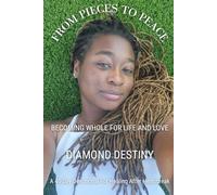 From Pieces to Peace: Becoming Whole For Life And Love