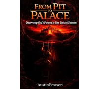 FROM PIT TO PALACE: Discovering God’s Purpose in Your Darkest Seasons
