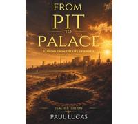 From Pit to Palace: Lessons from the Life of Jospeh (Teacher Edition)
