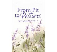 From Pit to Pastures: A journey through Psalm 40: 1-3