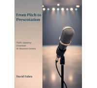 From Pitch to Presentation: Public Speaking Essentials for Business Owners