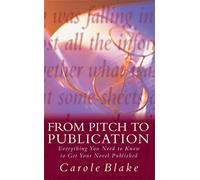 From Pitch to Publication: Everything You Need to Know to Get Your Novel Published