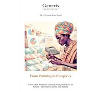 From Planning to Prosperity: Focus: How Financial Literacy Transforms Lives in Ghana’s Informal Economy and Beyond
