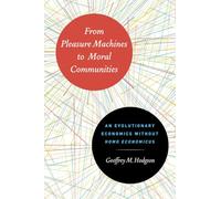 From Pleasure Machines to Moral Communities - An Evolutionary Economics without Homo Economicus