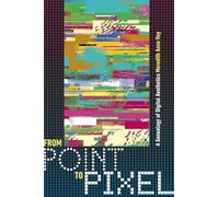 From Point to Pixel: A Genealogy of Digital Aesthetics (Interfaces: Studies in Visual Culture)