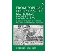 From Popular Liberalism to National Socialism: Religion, Culture and Politics in South-Western Germany, 1860s-1930s