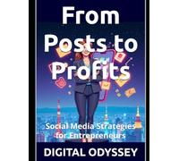 From Posts to Profits: Social Media Strategies for Entrepreneurs (Global Marketing: Key Tools to Scale Your Business in the New Digital Era)