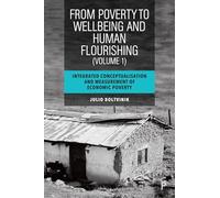 From Poverty to Well-Being and Human Flourishing (Volume 1): Integrated Conceptualisation and Measurement of Economic Poverty