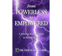 From Powerless to Empowered: A Journey from Religion to Relationship