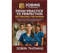 From Practice to Perfection - OET Reading for Nurses: Transform Your Skills with Detailed Solutions, Expert Advice, and Targeted Practice