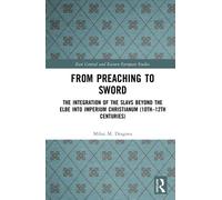 From Preaching to Sword : The Integration of the Slavs Beyond the Elbe into Imperium Christianum (10th-12th Centuries)