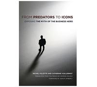 From Predators to Icons: Exposing the Myth of the Business Hero