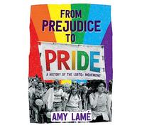 From Prejudice to Pride: A History of LGBTQ+ Movement