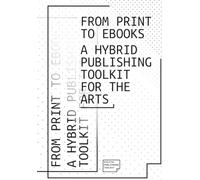 From Print to Ebooks: A Hybrid Publishing Toolkit for the Arts