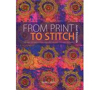 From Print to Stitch: Tips and Techniques for Hand-printing and Stitching on Fabric