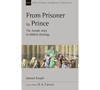 From Prisoner to Prince: The Joseph Story In Biblical Theology (New Studies in Biblical Theology)