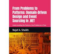 From Problems to Patterns: Domain-Driven Design and Event Sourcing in .NET: Understanding the Patterns, One Problem at a Time