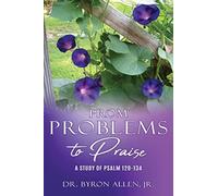 From Problems to Praise : A Study of Psalm 120-134