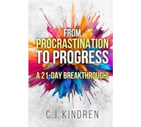From Procrastination to Progress: A 21-Day Breakthrough! (The Action Accelerator Series)