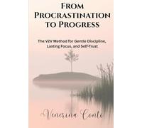 From Procrastination to Progress: The V2V Method for Gentle Discipline, Lasting Focus, and Self-Trust: 3 (V2V Method - From Victim to Victory)