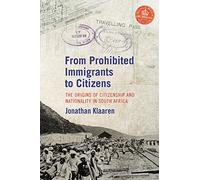 From Prohibited Persons to Citizenship: Origins of Citizenship and Nationality in South Africa: The origins of citizenship and nationality in South Africa