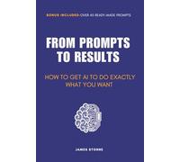 From Prompts to Results: How to Get AI to Do Exactly What You Want