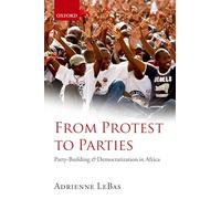 From Protest to Parties: Party-Building And Democratization In Africa