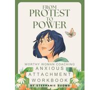 From Protest To Power: Anxious Attachment Guided Workbook