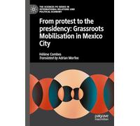 From protest to the presidency: Grassroots Mobilisation in Mexico City (The Sciences Po Series in International Relations and Political Economy)