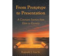 From Prototype to Presentation: A Covenant Journey from Eden to Eternity