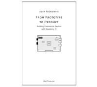 From Prototype to Product: Building Commercial Devices with Raspberry Pi