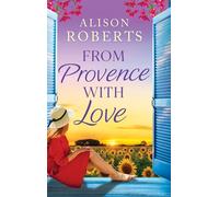 From Provence, With Love: A dazzling escapist romance from Alison Roberts (A Year in France, 2)
