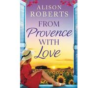 From Provence, With Love: A BRAND NEW dazzling escapist romance from Alison Roberts for 2025 (A Year in France, 2)