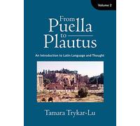 From Puella to Plautus: An Introduction to Latin Language and Thought - Volume 2