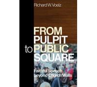 From Pulpit to Public Square : Faithful Speech beyond Church Walls