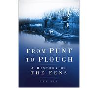 From Punt to Plough: A History Of The Fens