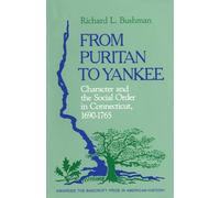 From Puritan to Yankee: Character and the Social Order in Connecticut, 1690-1765: 4 (Center for the Study of the History of Liberty in America)