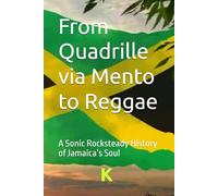 From Quadrille via Mento to Reggae: A Sonic Rocksteady History of Jamaica’s Soul