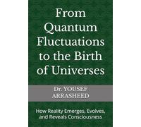 From Quantum Fluctuations to the Birth of Universes: How Reality Emerges, Evolves, and Reveals Consciousness (Cosmic Evolution Theory)