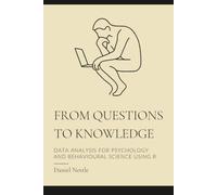 From Questions to Knowledge: Data Analysis for Psychology and Behavioural Science using R
