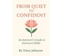 From Quiet To Confident: An Introvert’s Guide To Extrovert Skills