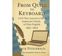 From Quill to Keyboard: Civil War America's Most Important Words in Plain English (Understandable History)