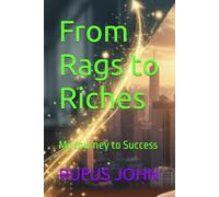 From Rags to Riches: My Journey to Success